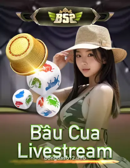 bongdaso12 B52 Bầu Cua Livestream
